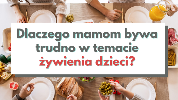 Grafika z posiłkami na stole, a na niej napis "dlaczego nam, mamom, bywa trudno w temacie żywienia dzieci"